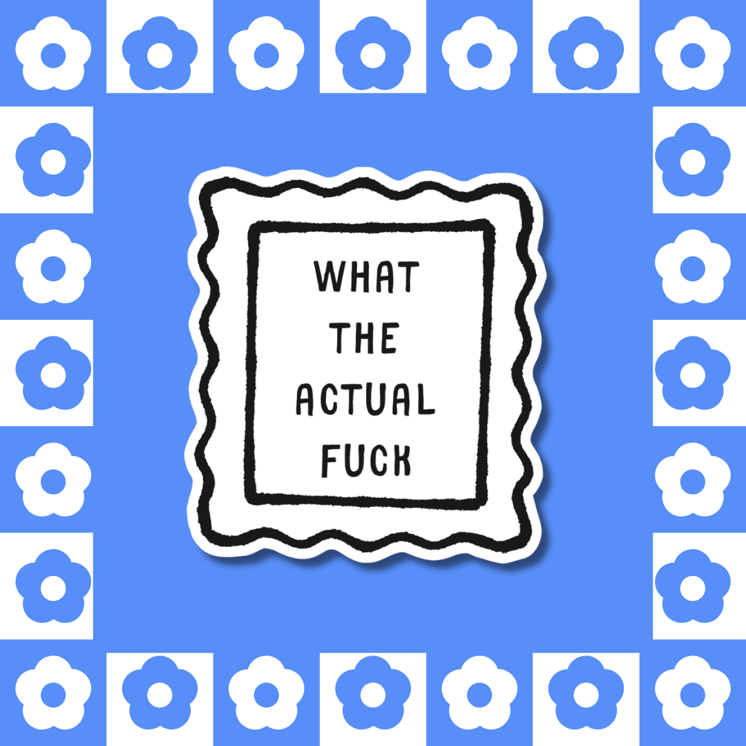 What The Actual Fuck - Sticker