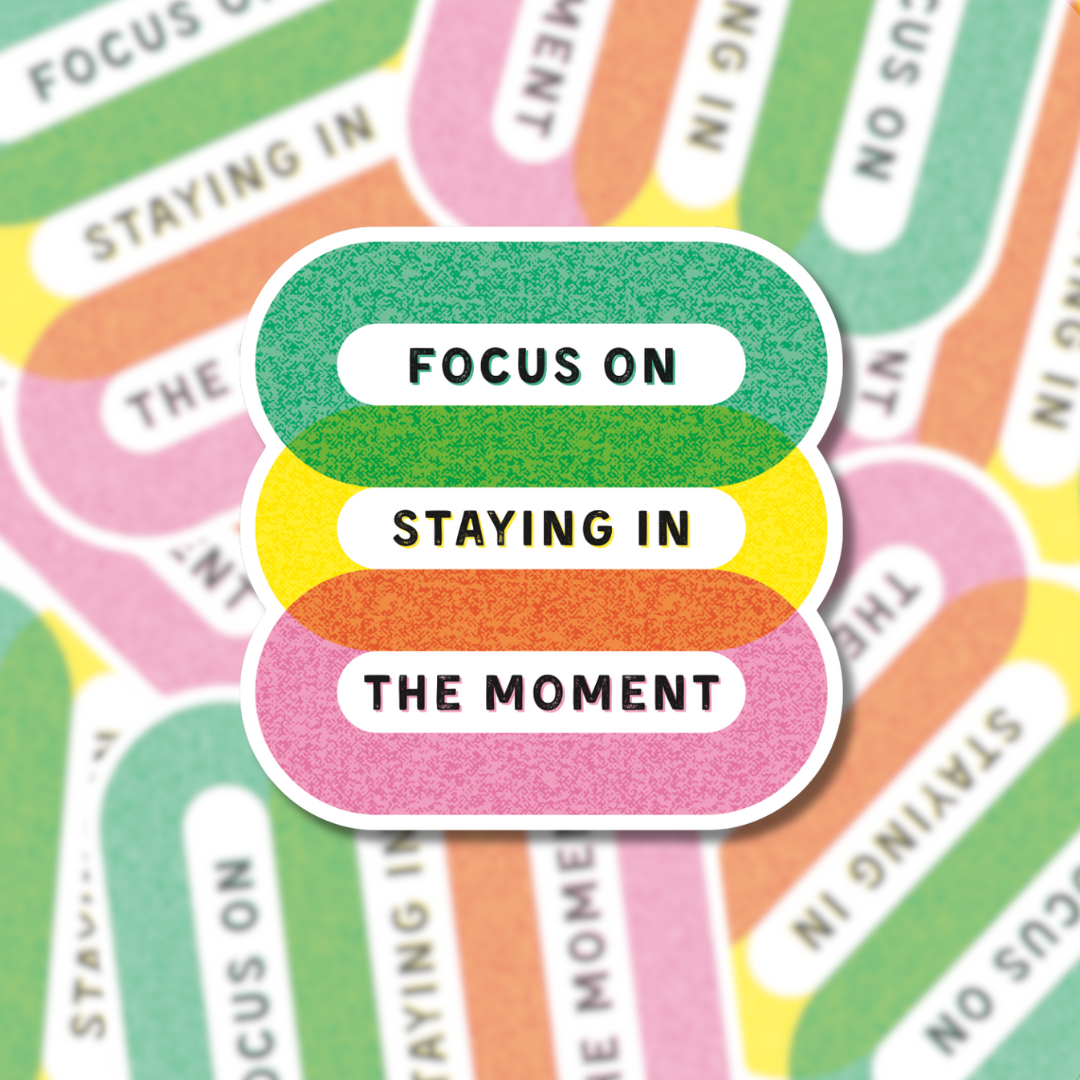 Focus on Staying in the Moment - Sticker