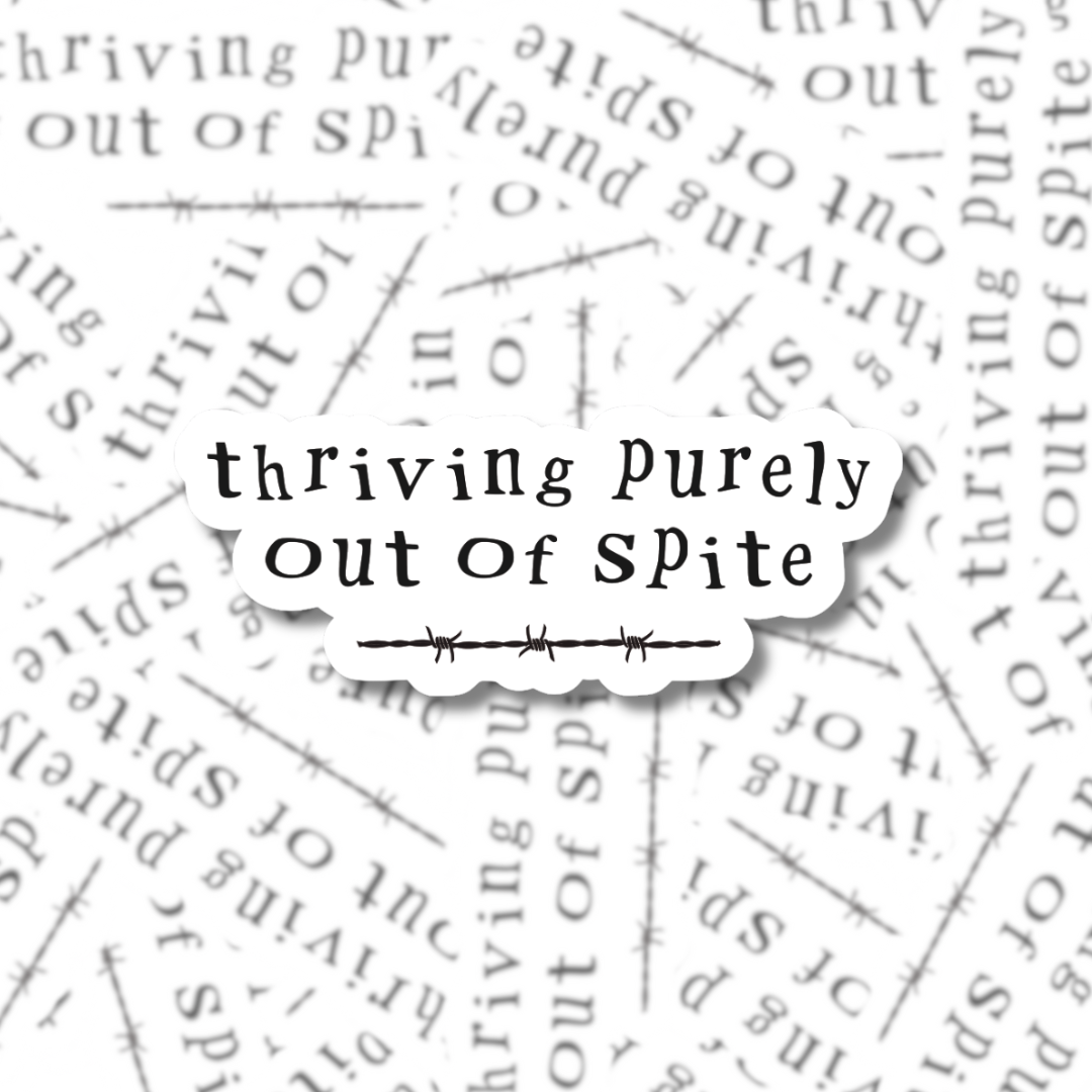 Thriving Purely Out of Spite - Sticker