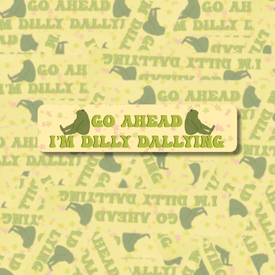 dilly dallying - Bumper Sticker