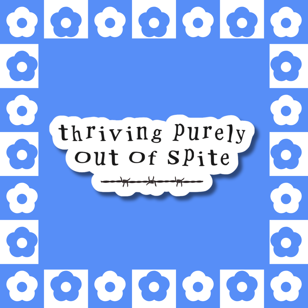 Thriving Purely Out of Spite - Sticker