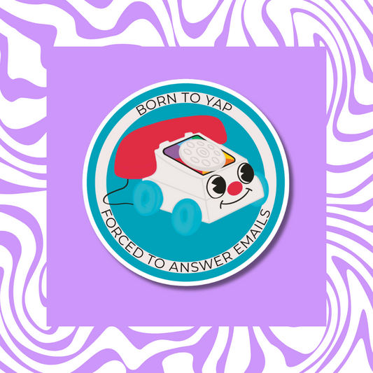Born to Yap, Forced to Answer Emails - Sticker