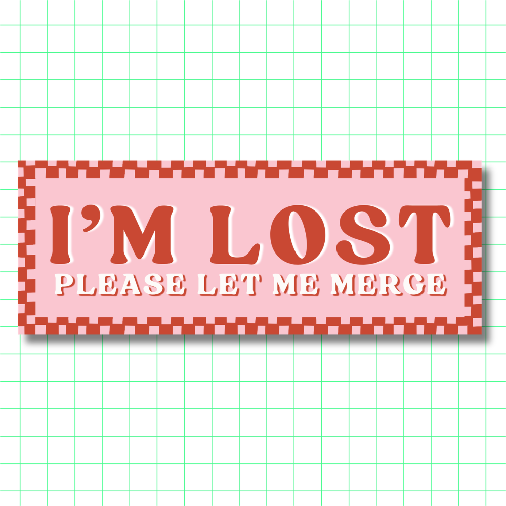 I'M LOST Please Let Me Merge – Bumper Sticker