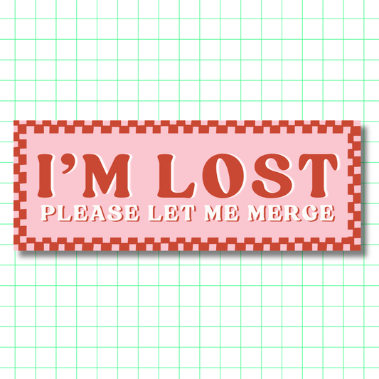 I'M LOST Please Let Me Merge – Bumper Sticker