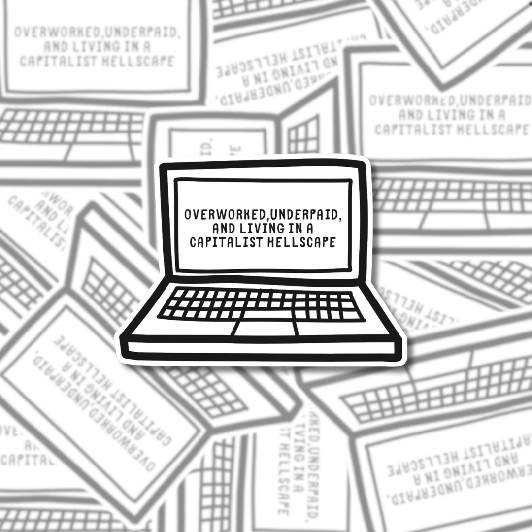 Overworked, Underpaid & Living in a Capitalist Hellscape - Sticker