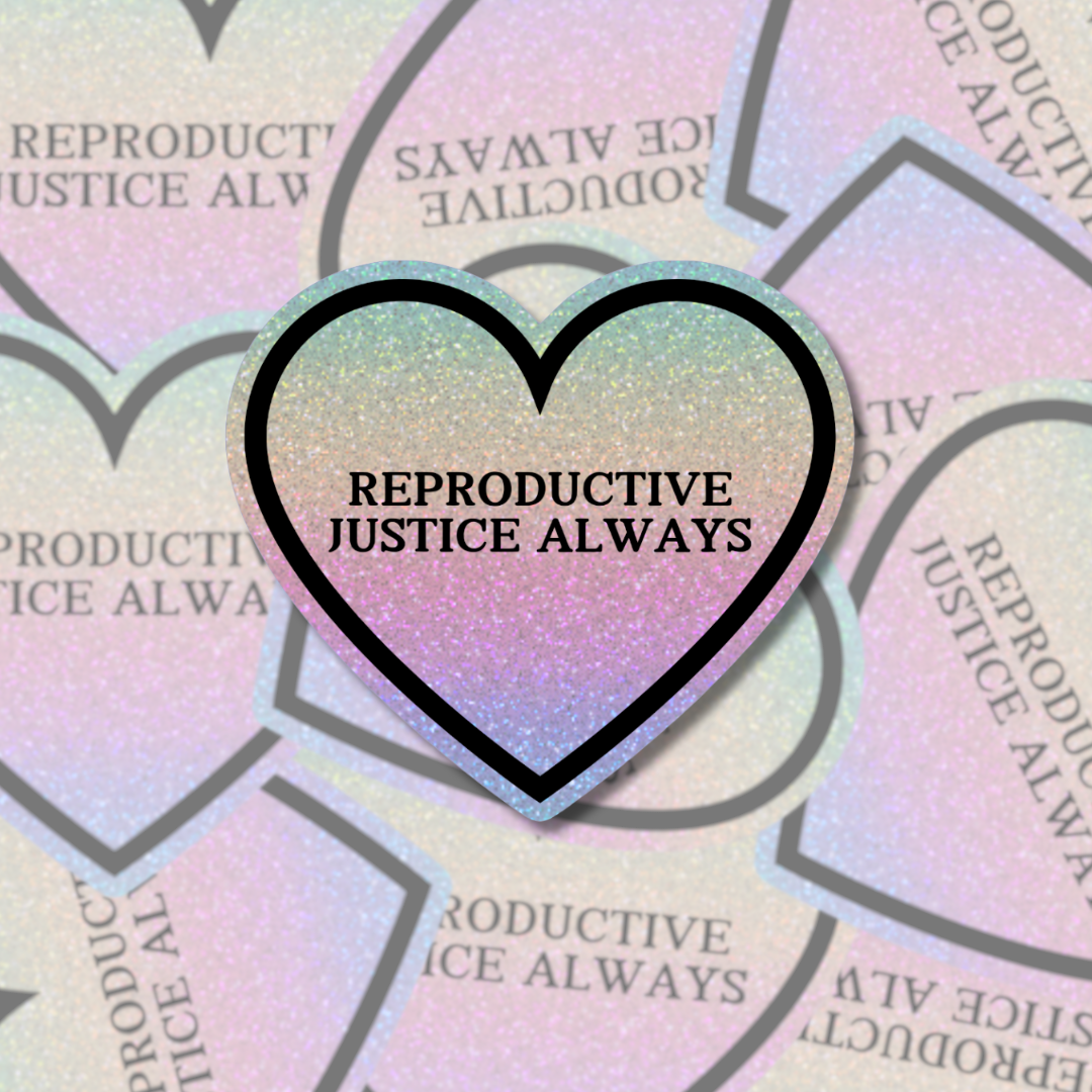 Reproductive Justice Always - Sticker