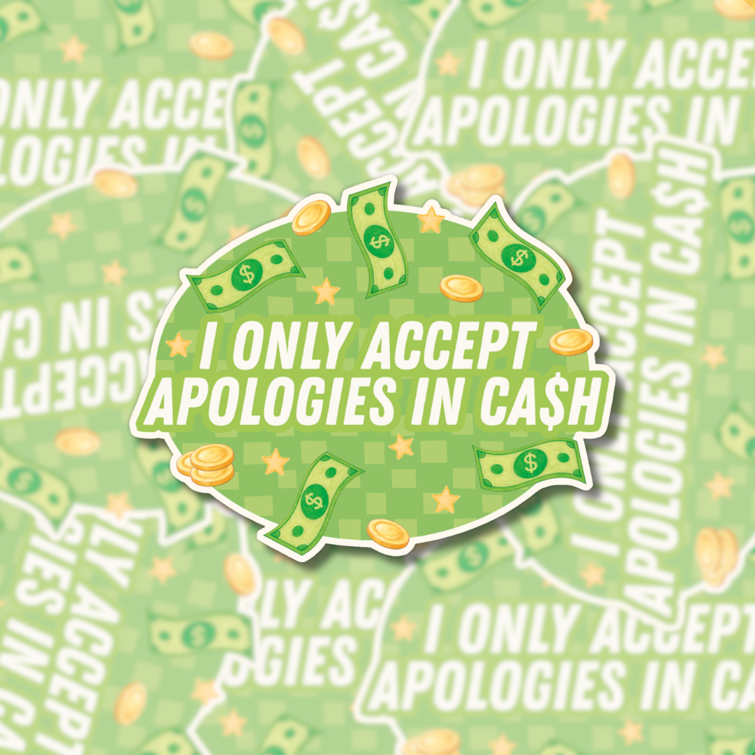 I Only Accept Apologies in Cash - Sticker