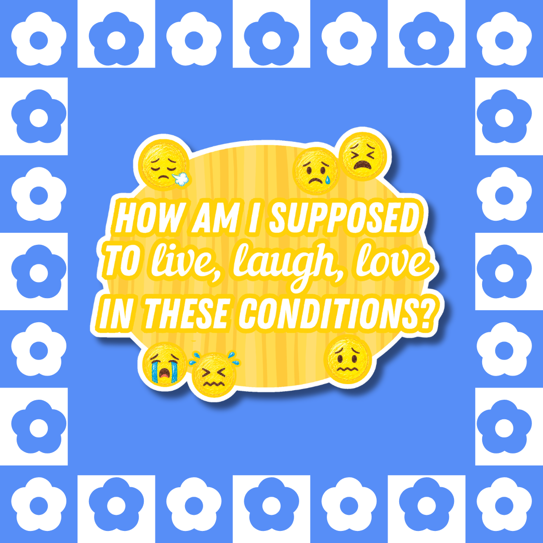 How Am I Supposed to Live, Laugh, Love in These Conditions? - Sticker