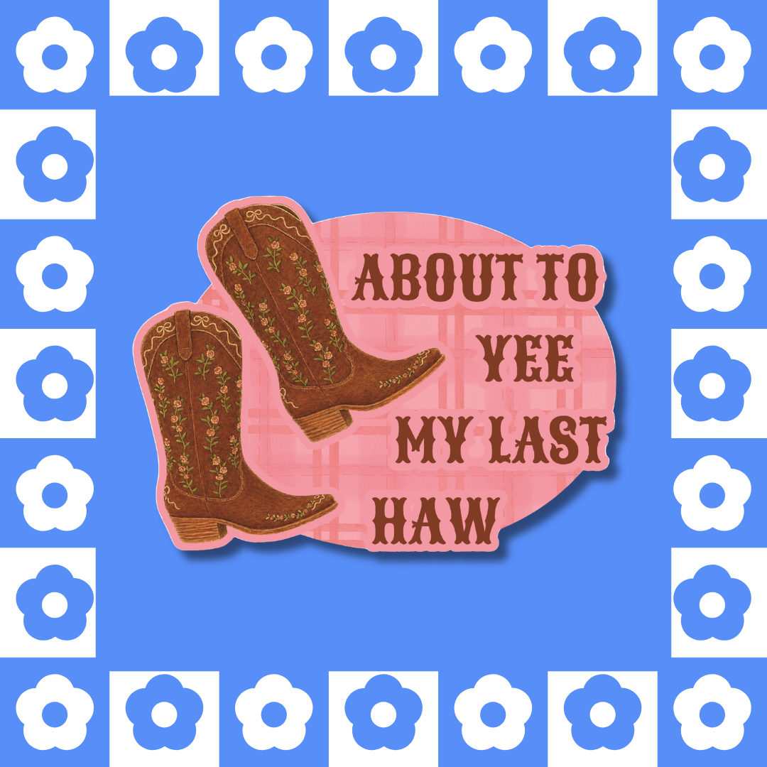 About to Yee My Last Haw Cowboy Boots - Sticker