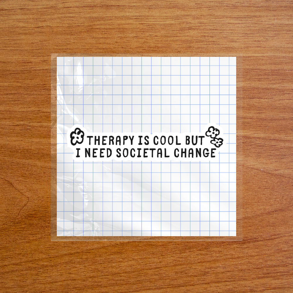 Therapy Is Cool But I Need Societal Change – Sticker