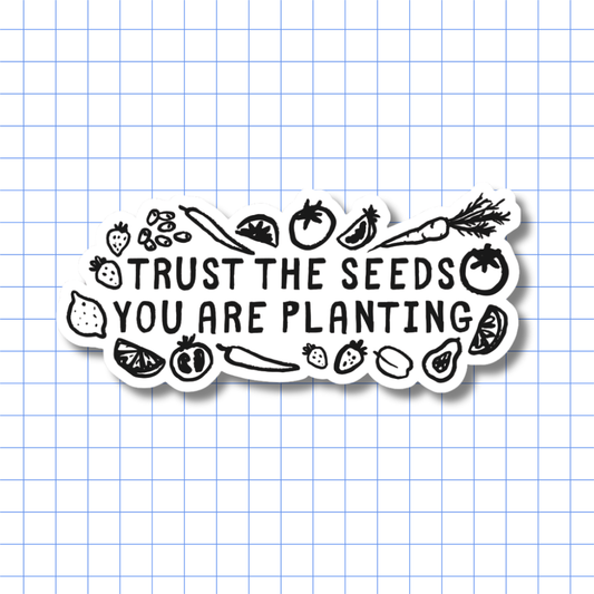 Trust the Seeds You Are Planting – Sticker