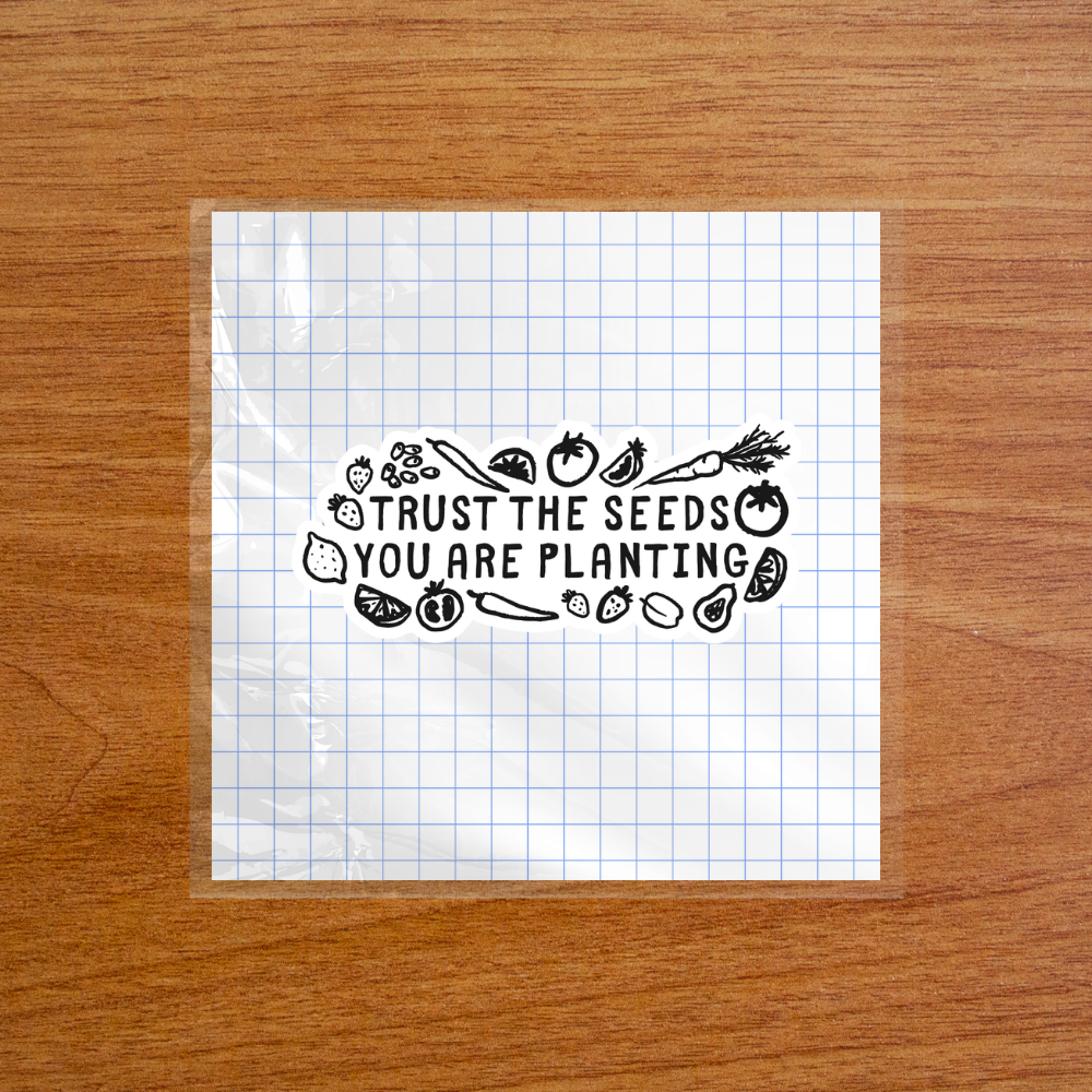 Trust the Seeds You Are Planting – Sticker
