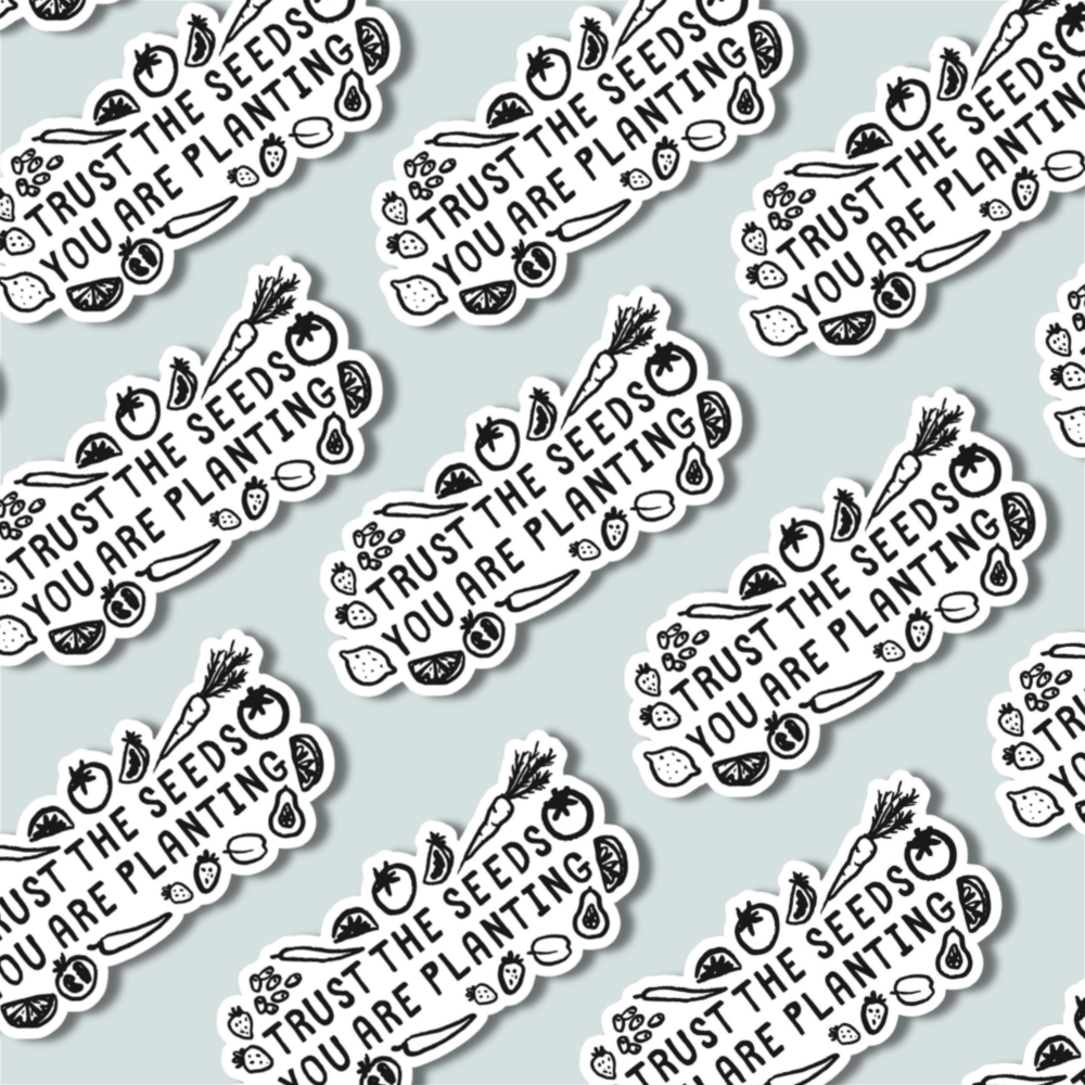 Trust the Seeds You Are Planting – Sticker