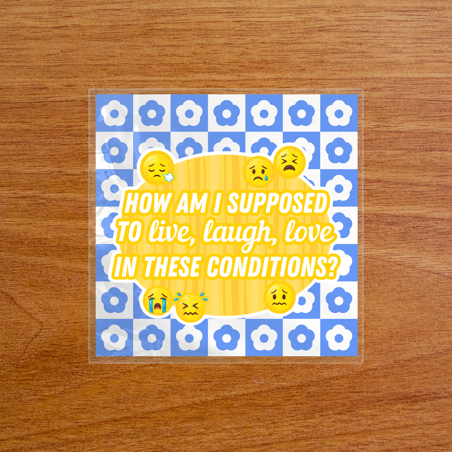 How Am I Supposed to Live, Laugh, Love in These Conditions? - Sticker