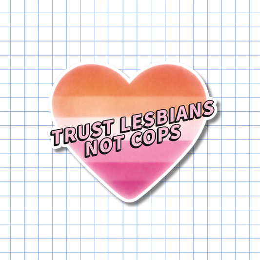 Trust Lesbians, Not Cops - Sticker
