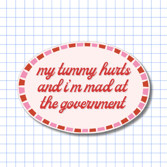 My Tummy Hurts, Mad at Government - Sticker