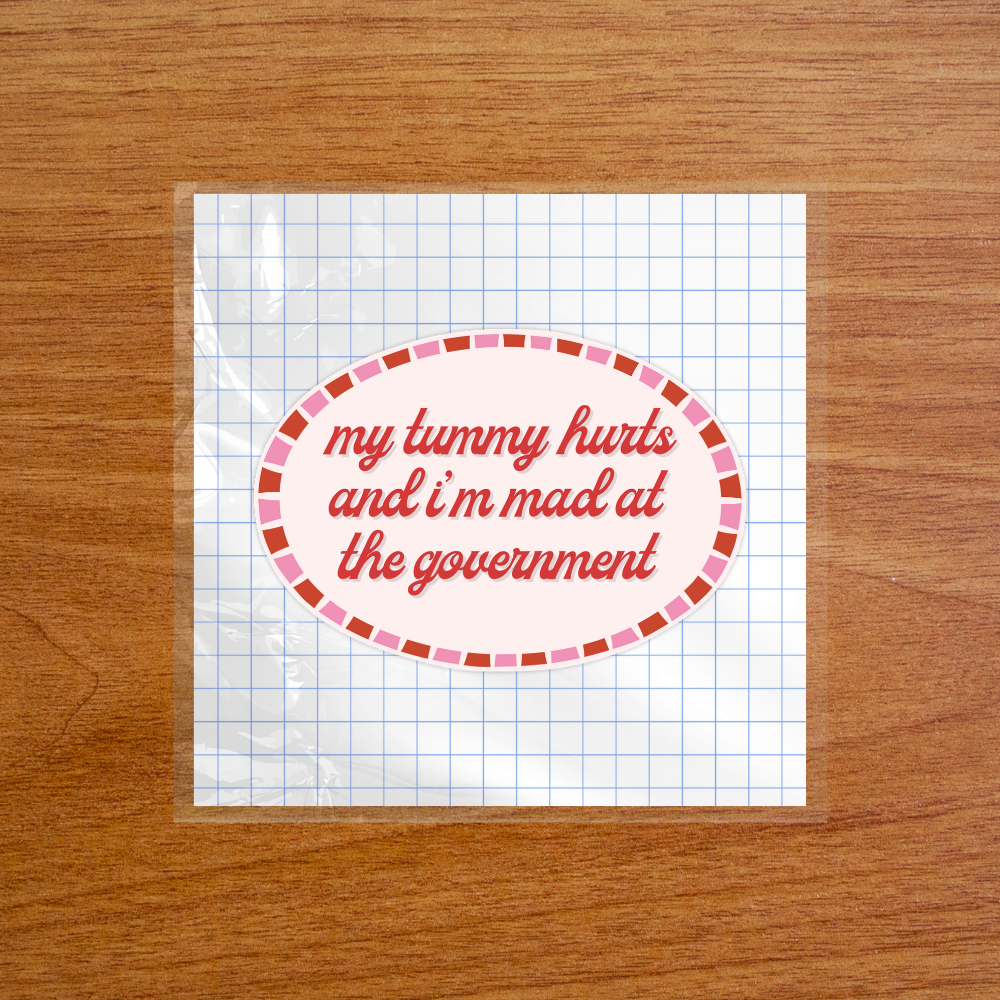 My Tummy Hurts, Mad at Government - Sticker