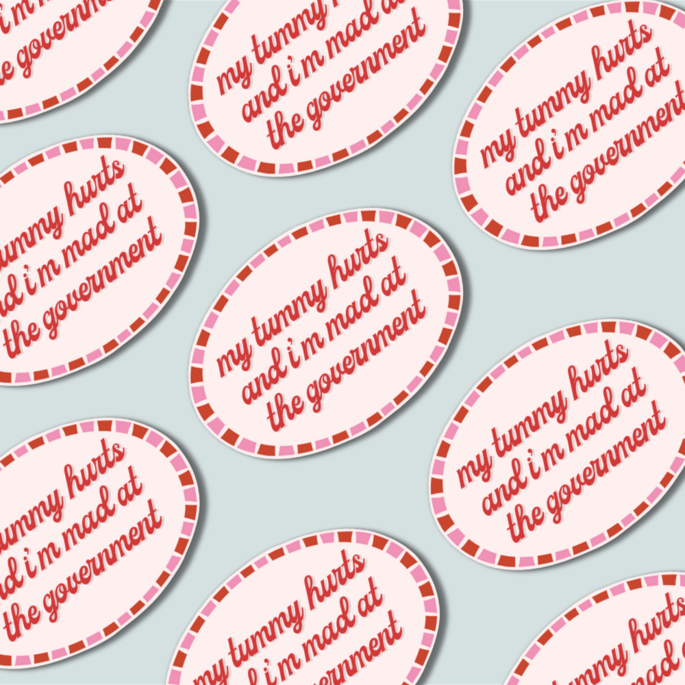 My Tummy Hurts, Mad at Government - Sticker