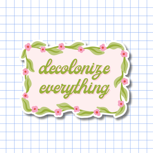 Decolonize Everything - Sticker