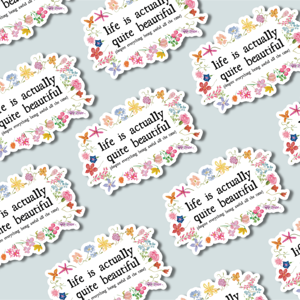 Life is Actually Quite Beautiful (or Awful) - Sticker