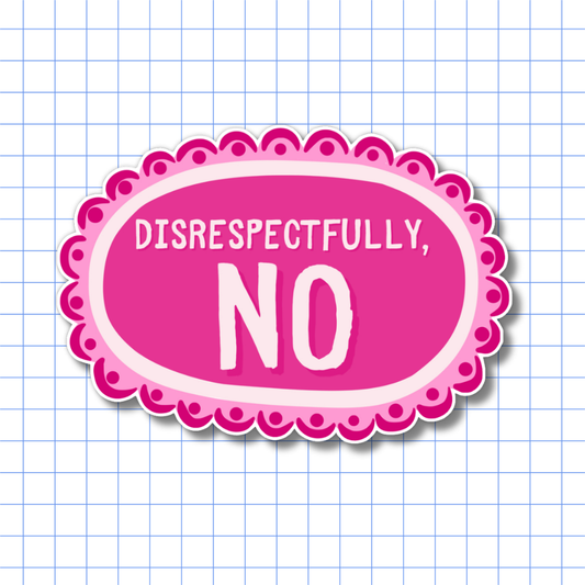 Disrespectfully No - Sticker