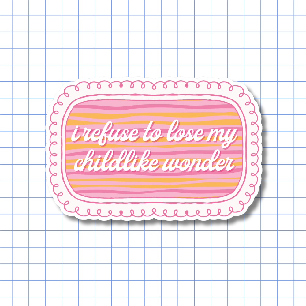 I Refuse to Lose My Childlike Wonder Sticker - Soft Girl, Feminist, Positive Affirmation