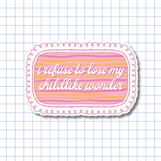 I Refuse to Lose My Childlike Wonder Sticker - Soft Girl, Feminist, Positive Affirmation