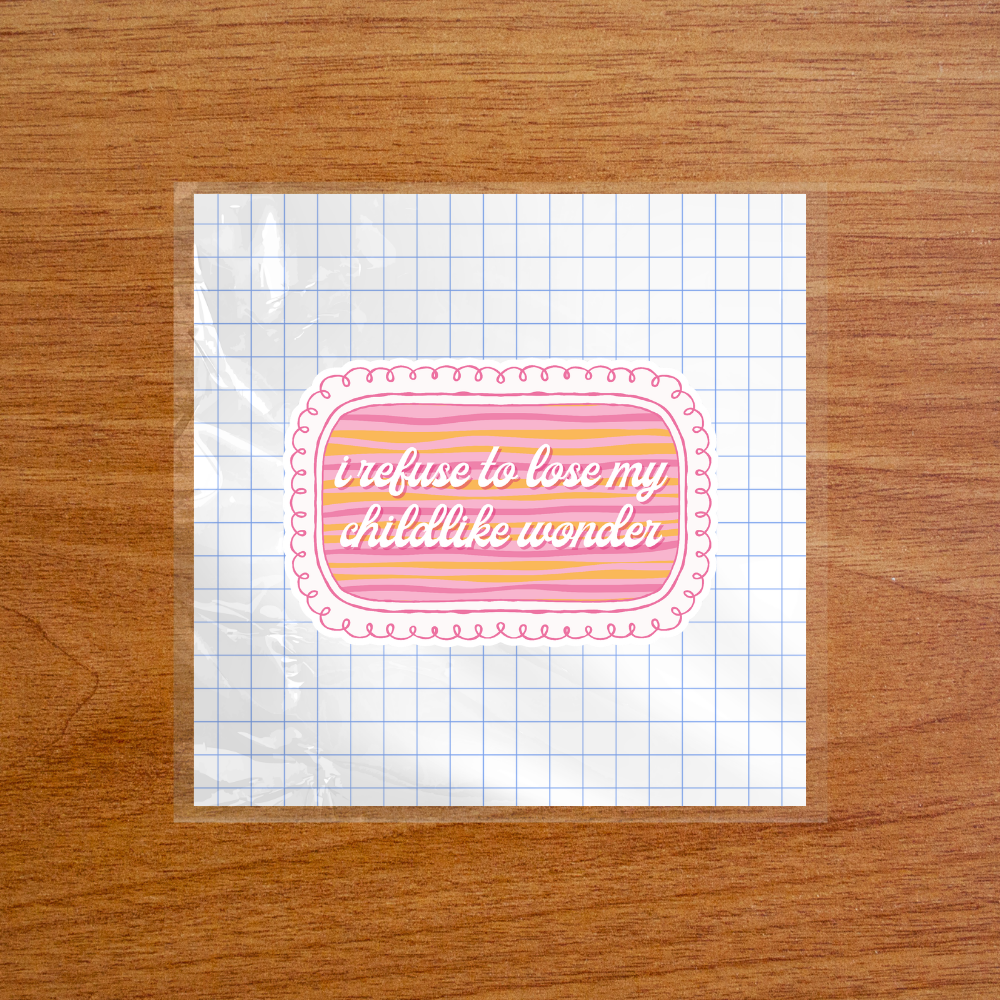 I Refuse to Lose My Childlike Wonder Sticker - Soft Girl, Feminist, Positive Affirmation