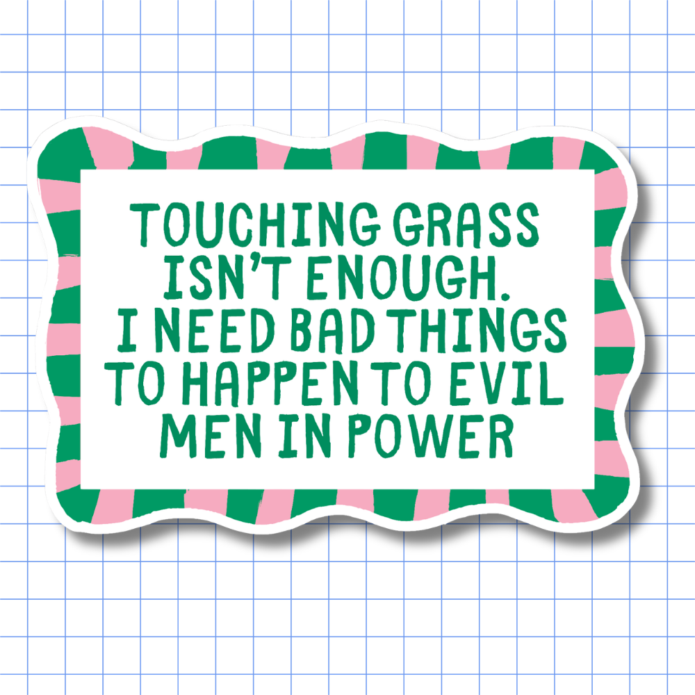 Touching Grass Isn't Enough - Sticker