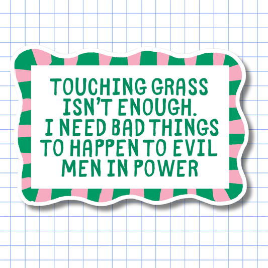 Touching Grass Isn't Enough - Sticker