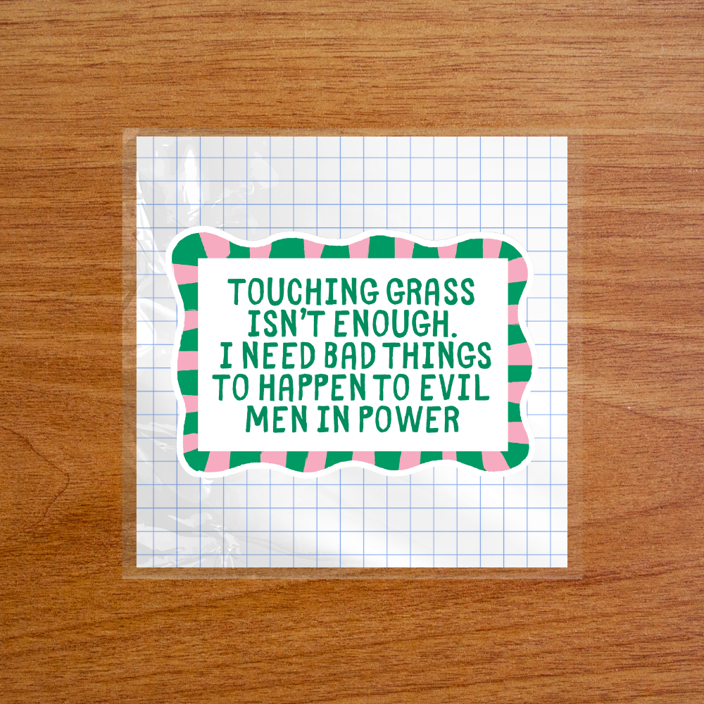 Touching Grass Isn't Enough - Sticker