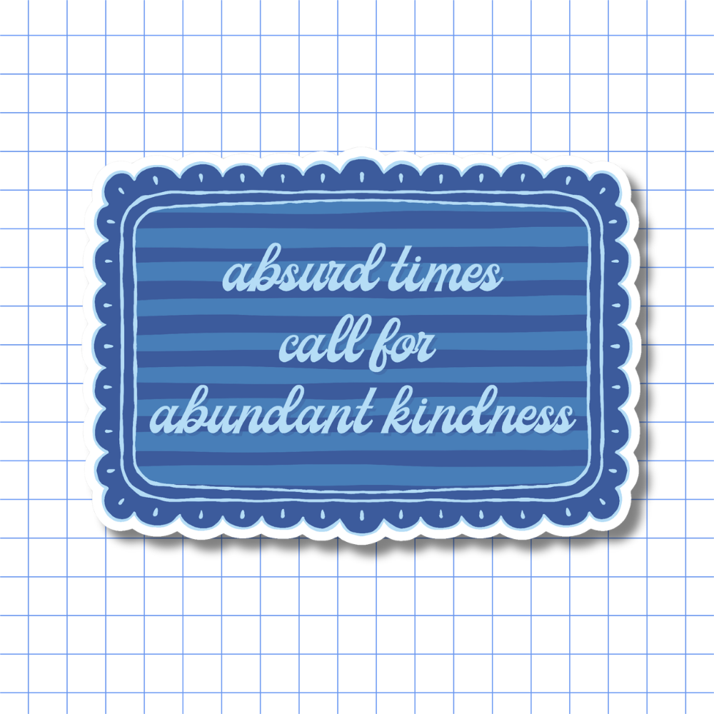 Absurd Times, Abundant Kindness Sticker - Activist Social Justice Quote Gift