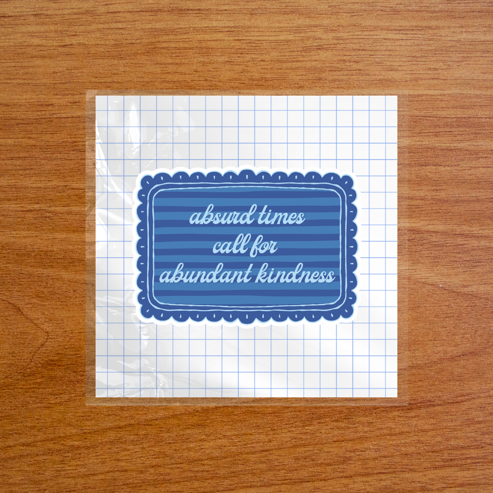 Absurd Times, Abundant Kindness Sticker - Activist Social Justice Quote Gift