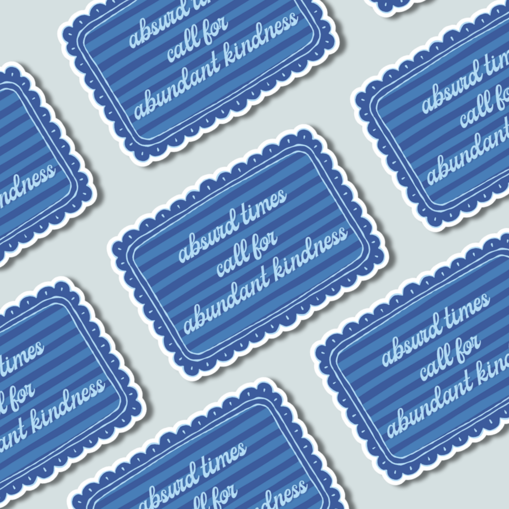 Absurd Times, Abundant Kindness Sticker - Activist Social Justice Quote Gift