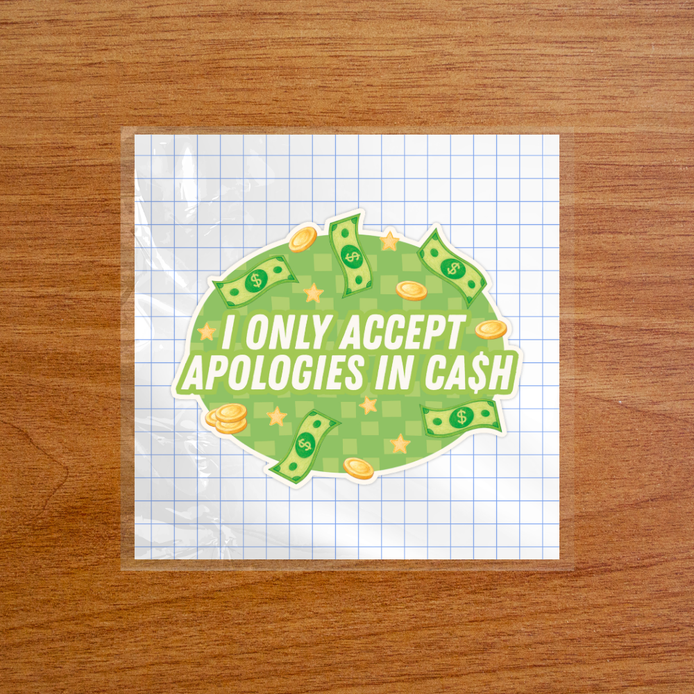 I Only Accept Apologies in Cash - Sticker