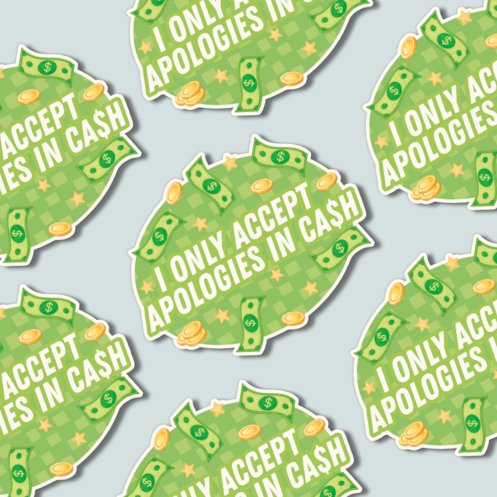 I Only Accept Apologies in Cash - Sticker