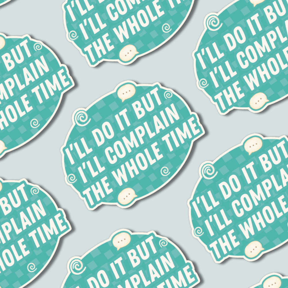 I’ll Do It But I’ll Complain the Whole Time - Sticker