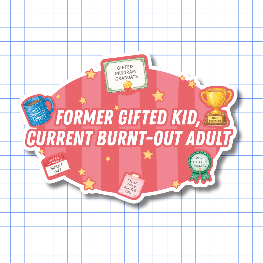 Former Gifted Kid, Current Burnt-Out Adult - Sticker