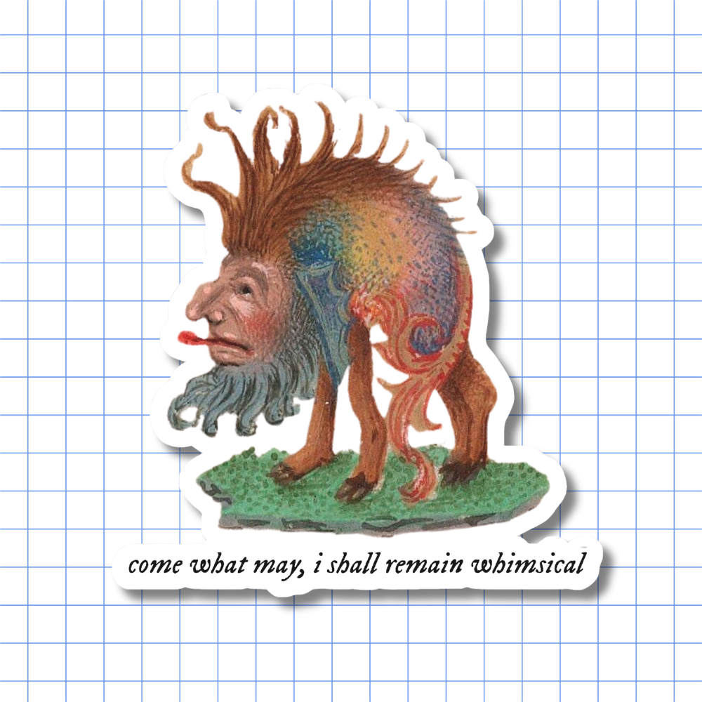Come What May, I Shall Remain Whimsical - Sticker