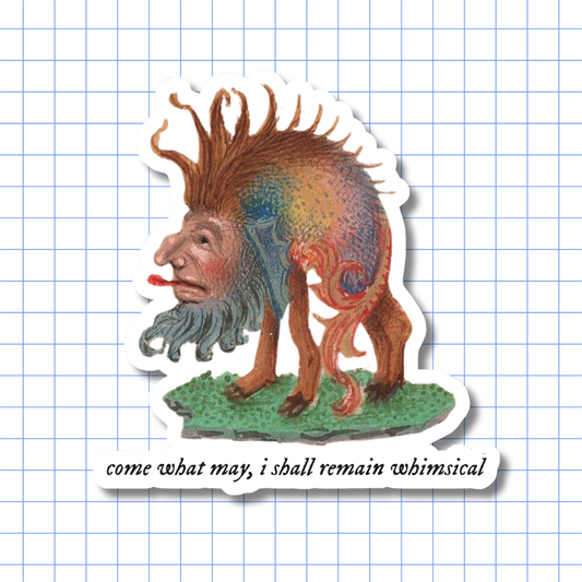 Come What May, I Shall Remain Whimsical - Sticker