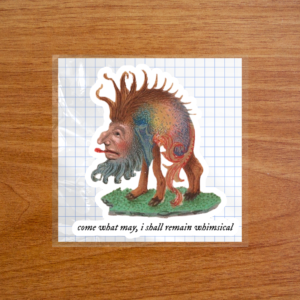 Come What May, I Shall Remain Whimsical - Sticker