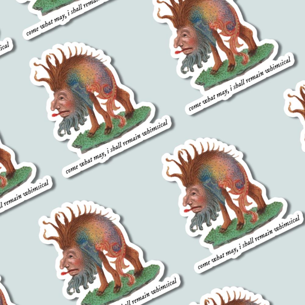 Come What May, I Shall Remain Whimsical - Sticker
