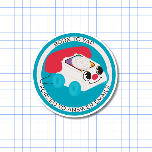 Born to Yap, Forced to Answer Emails - Sticker