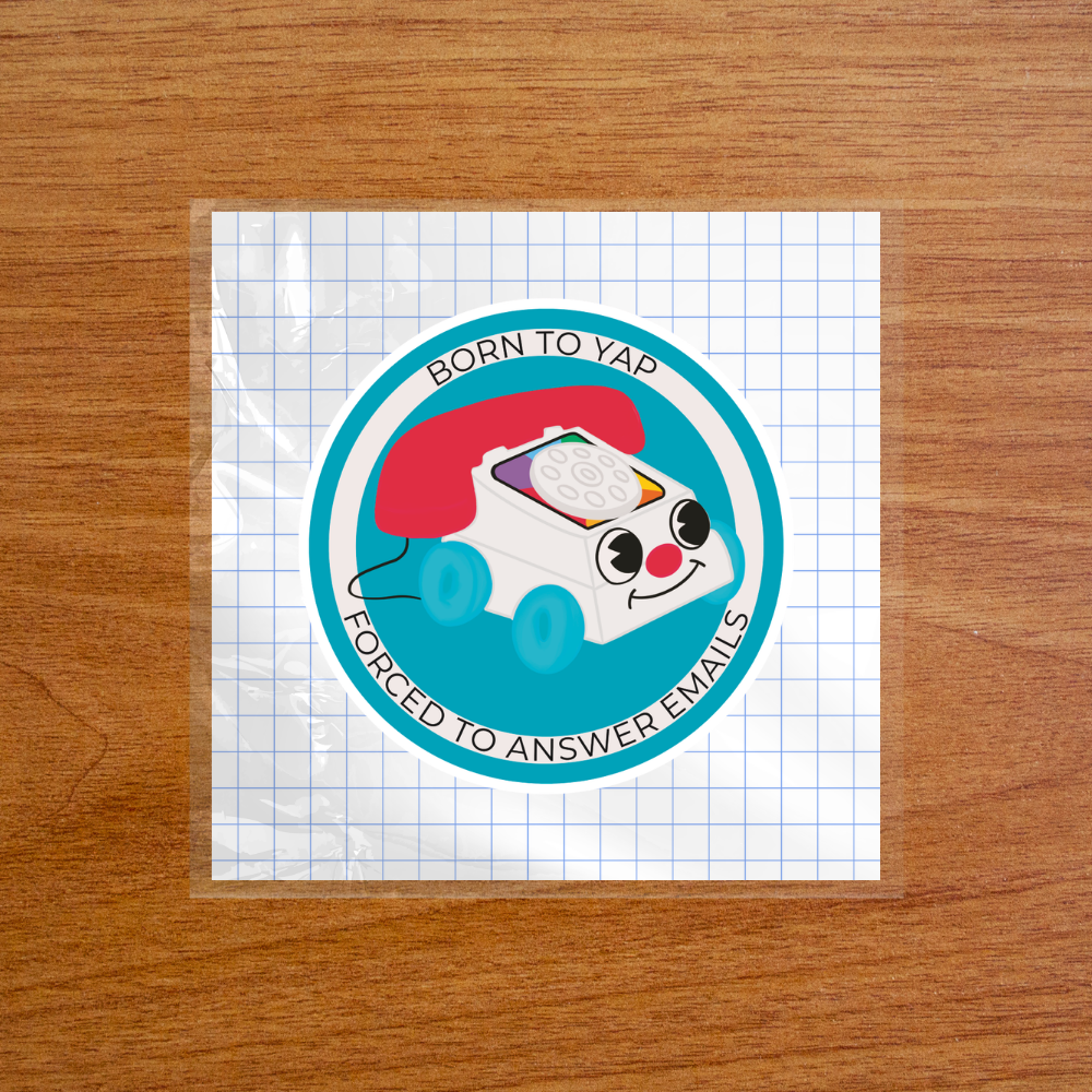 Born to Yap, Forced to Answer Emails - Sticker