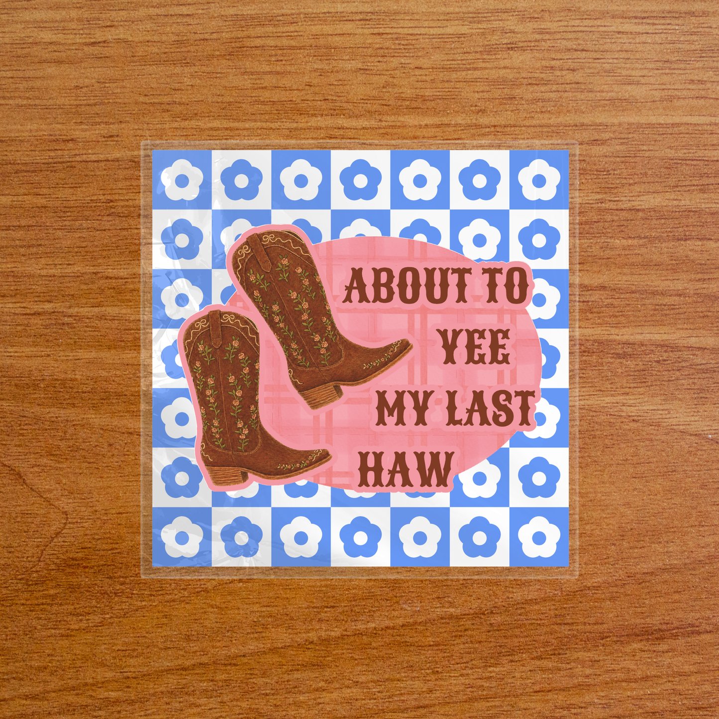 About to Yee My Last Haw Cowboy Boots - Sticker