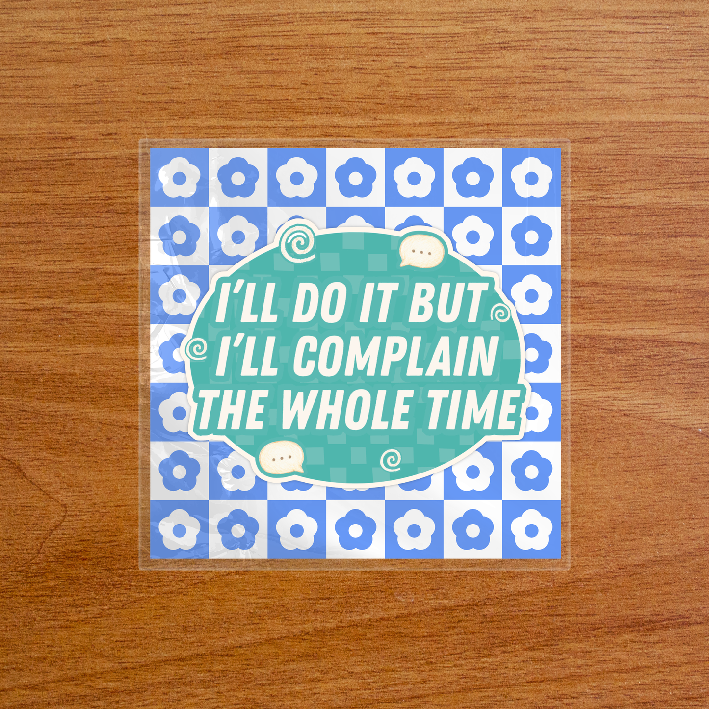 I’ll Do It But I’ll Complain the Whole Time - Sticker