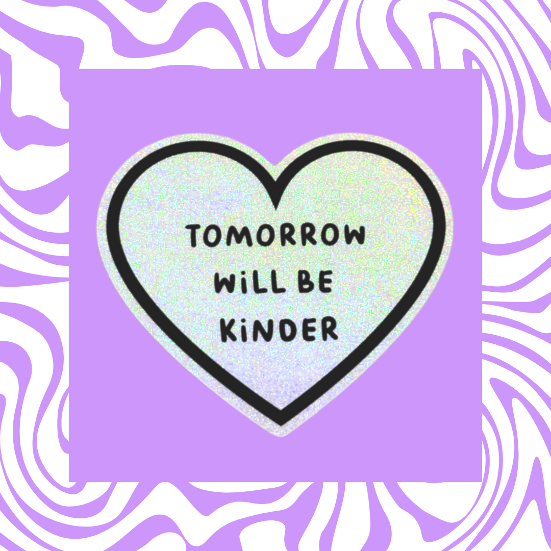 Tomorrow Will Be Kinder - Sticker