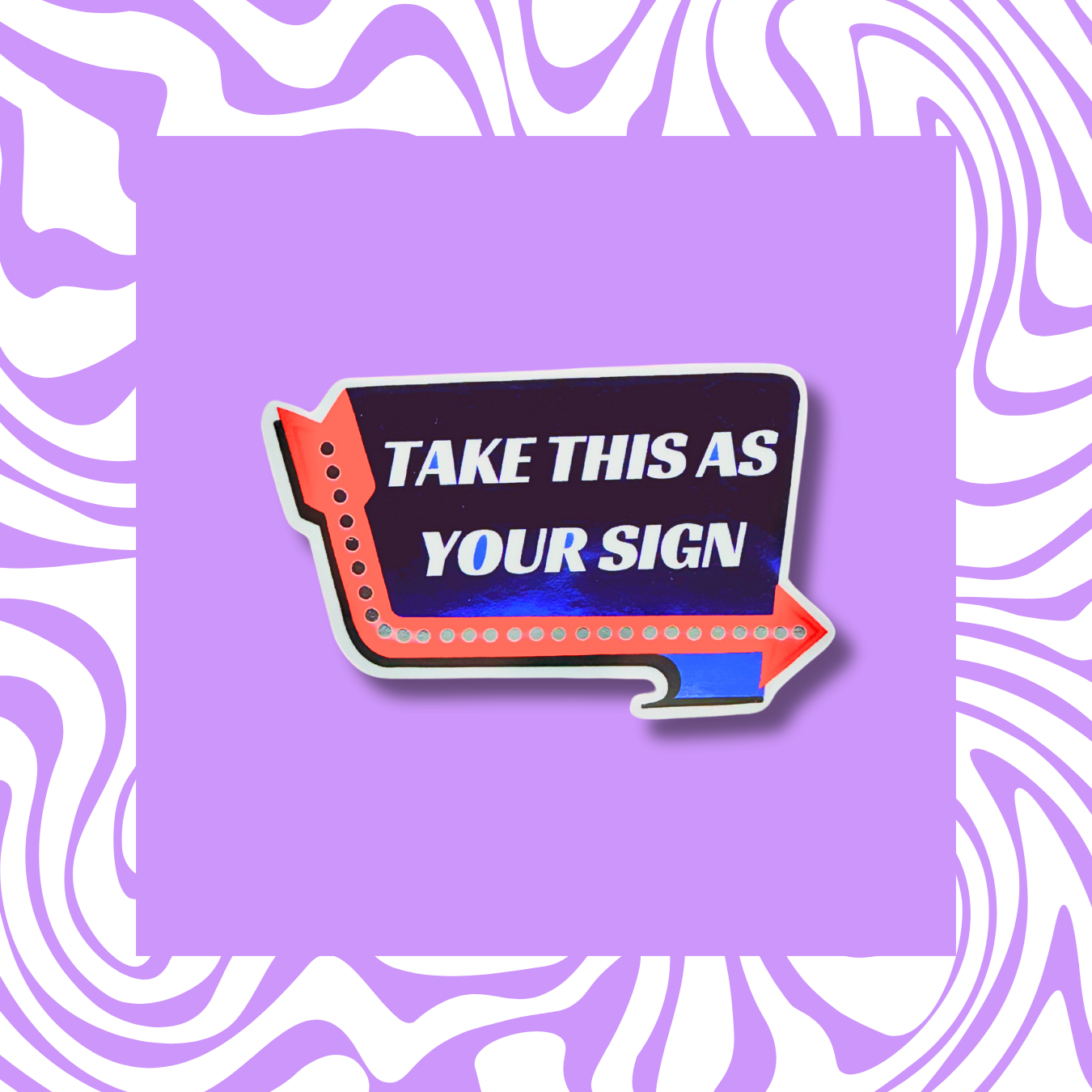 Take This As Your Sign - Sticker