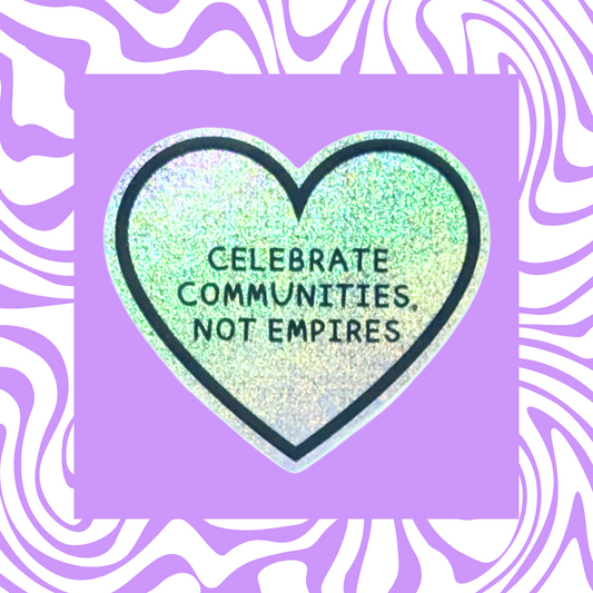 Celebrate Communities, Not Empires - Sticker