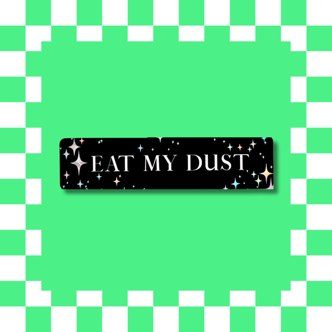 Eat My Dust - Bumper Sticker